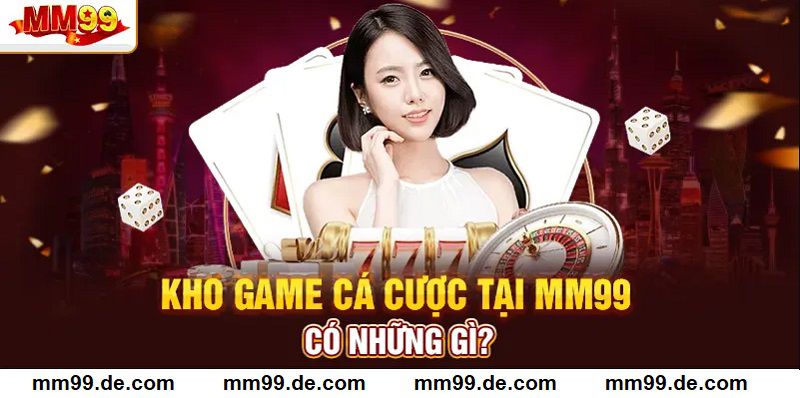 Thư viện game cá cược phong phú tại MM99