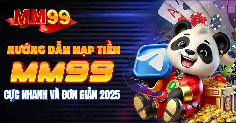 Hướng Dẫn Chi Tiết Cách Nạp Tiền MM99 Mới Nhất